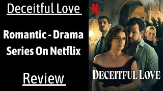 Deceitful Love Review  A Netflix Romantic  Drama Series [upl. by Ahsinyt]