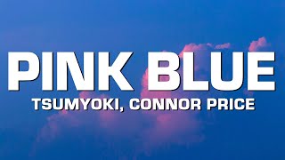 Tsumyoki  Pink Blue  Remix feat Connor Price Lyrics [upl. by Nellir]