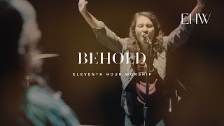 Behold  Eleventh Hour Worship  BEHOLD [upl. by Llenol371]