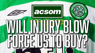 Will Celtic be forced into transfer action after injury blow  A Celtic State of Mind  ACSOM [upl. by Helyn]