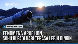 FENOMENA APHELION SUHU DI PAGI HARI TERASA LEBIH DINGIN [upl. by Ruamaj]