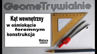 Kąt wewnętrzny w ośmiokącie foremnym Zadanie maturalne Matura Podstawowa  KonstrukcjaKąt 135 st [upl. by Adnohr]