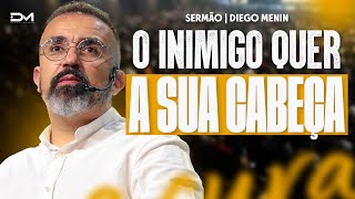 O INIMIGO QUER A SUA CABEÇA  DIEGOMENIN  SERMÃO [upl. by Skiest]