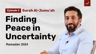 Navigating Lifes Changes  Ep 3  Surah AlJumuah  Nouman Ali Khan  Ramadan 2024 [upl. by Mikeb]