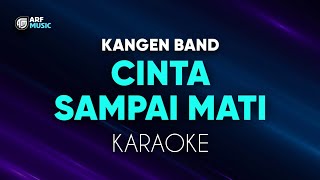 Kangen Band  Cinta Sampai Mati Karaoke [upl. by Aissenav]