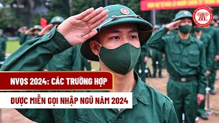 NVQS 2024 Các trường hợp được miễn gọi nhập ngũ năm 2024  THƯ VIỆN PHÁP LUẬT [upl. by Hoopen786]