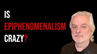 The Case Against Epiphenomenalism [upl. by Yerfej]