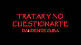 TRATARTE Y NO CUESTIONARTE  LA DAN DEN DE CUBA [upl. by Narf350]