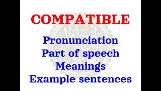 How to pronounce COMPATIBLE  Meaning of COMPATIBLE and usage with examples [upl. by Morganica]