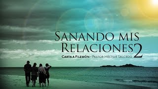 Sanando mis relaciones Segunda parte — Pastor Héctor Salcedo [upl. by Midian]