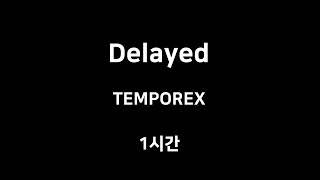 Delayed TEMPOREX 1시간 1hour [upl. by Namsaj]