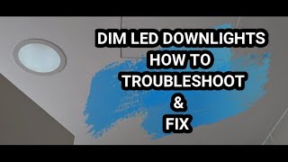 Dim LED downlights  How to troubleshoot and fix [upl. by Shippee]