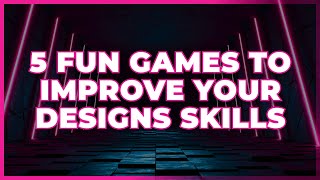 5 Fun and Engaging Games to Improve Your Design Skills  Part 1 [upl. by Queena668]