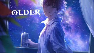 nightcore  older 《lyrics》 [upl. by Armbrecht]