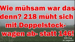 Wie mühsam war das denn Die 218 müht sich mit Doppelstockwagen ab statt heute 1462 [upl. by Aisinoid]