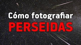 Cómo fotografiar las PERSEIDAS [upl. by Erdnoed]