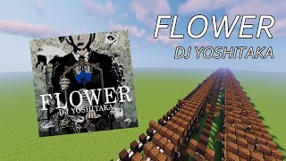 FLOWER  DJ YOSHITAKA Minecraft Noteblock Song [upl. by Endora]