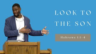 Look To The Son  Hebrews 11–4 [upl. by Rolyt695]