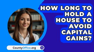 How Long To Hold A House To Avoid Capital Gains  CountyOfficeorg [upl. by Akinot]