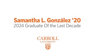 Carroll University  2024 Graduate of the Last Decade Samantha L González 20 [upl. by Imuyam505]