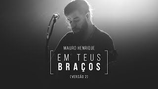 Mauro Henrique  Em Teus Braços versão 2 [upl. by Barlow361]