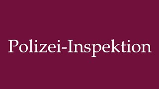 How to Pronounce PolizeiInspektion Police inspection Correctly in German [upl. by Mcgurn374]