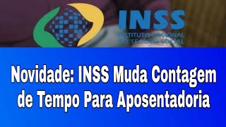 Novidade INSS Muda Contagem de Tempo Para Aposentadoria [upl. by Hyman]