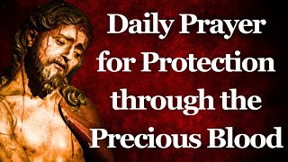 Daily Prayer for Protection through the Precious Blood Of Jesus [upl. by Gregrory]