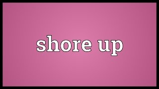 Shore up Meaning [upl. by Eural]