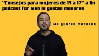 “Consejo para mujeres de 14 a 17” a este mañoso le gustan menores [upl. by Salome680]