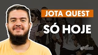 SÓ HOJE  Jota Quest  Como tocar no violão [upl. by Laurance597]