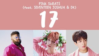 LYRICS가사 PINK SWEAT feat SEVENTEEN 세븐틴 JOSHUA amp DK  17 [upl. by Mccormac]