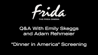 DINNER IN AMERICA QampA W EMILY SKEGGS AND ADAM REHMEIER  The Frida Cinema [upl. by Jerz]