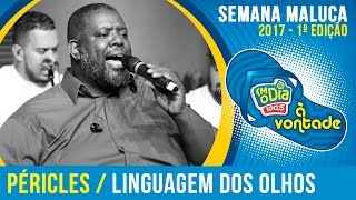 Linguagem Dos Olhos  Péricles Semana Maluca 2017 [upl. by Nroht]