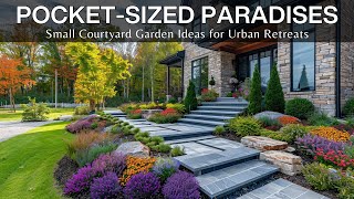 PocketSized Paradises Small Courtyard Garden Ideas for Urban Retreats [upl. by Tnecnivleahcim]