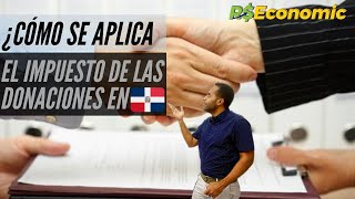 ¿Cómo se aplica el impuesto de las donaciones en la República Dominicana [upl. by Eusadnilem411]