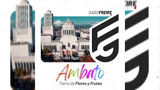 Ambato Tierra de Flores versión urbana Gabo Freire Ft Kate Tamayo audio [upl. by Nicolis226]