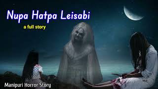 Nupa Hatpa Leisabi  A Full Story  Manipuri Horror Story [upl. by Hnaht]