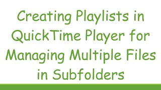 Creating Playlists in QuickTime Player for Managing Multiple Files in Subfolders [upl. by Magdalen984]