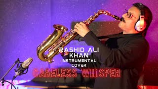 CARELESS WHISPER FINAL INSTRUMENTAL COVER BY RASHID ALI KHAN ON ALTO SAXOPHONE [upl. by Collin]