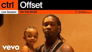 Offset  ON THE RIVER Live Session  Vevo ctrl [upl. by Andrey]