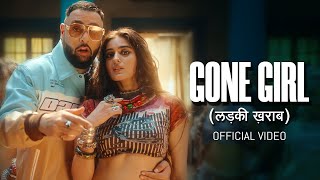 Badshah  Gone Girl लड़की ख़राब  Official Music Video  Payal Dev  Sakshi Vaidya [upl. by Cohin]