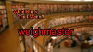 What does weighmaster mean [upl. by Banks]