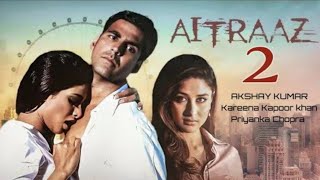 Aitraaz 2 Movie Update  Akshry Kumer  Kareena Kapoor Khan  Priyanka Chopra  Release Date 2025 [upl. by Tibbs]