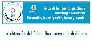 La obtención del Cobre Una cadena de decisiones [upl. by Ainej]