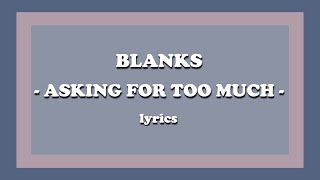 Asking For Too Much  Blanks Lyrics [upl. by Rinee]