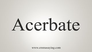 How To Say Acerbate [upl. by Ogg]