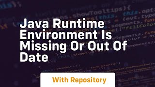 java runtime environment is missing or out of date [upl. by Ayvid]