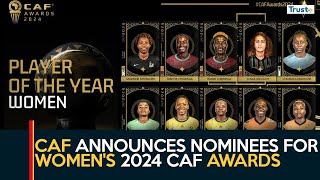 CAF Announces Nominees For Womens Categories of 2024 CAF Awards  Sports Update [upl. by Pinckney]