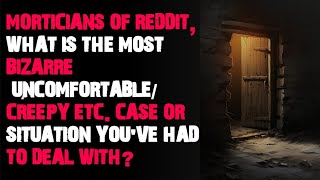 Morticians of Reddit what is the most bizarre uncomfortable creepy etc AskReddit scary stories [upl. by Elmaleh]